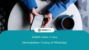 Efektif! Inilah 5 Cara Meningkatkan Closing di WhatsApp