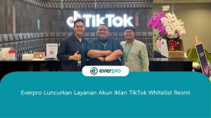 everpro luncurkan layanan akun iklan tiktok whitelist ads resmi