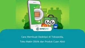 Cara Membuat Deskripsi di Tokopedia, Toko Makin Dilirik dan Produk Cuan Abis!