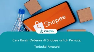 cara banjir orderan di shopee untuk pemula
